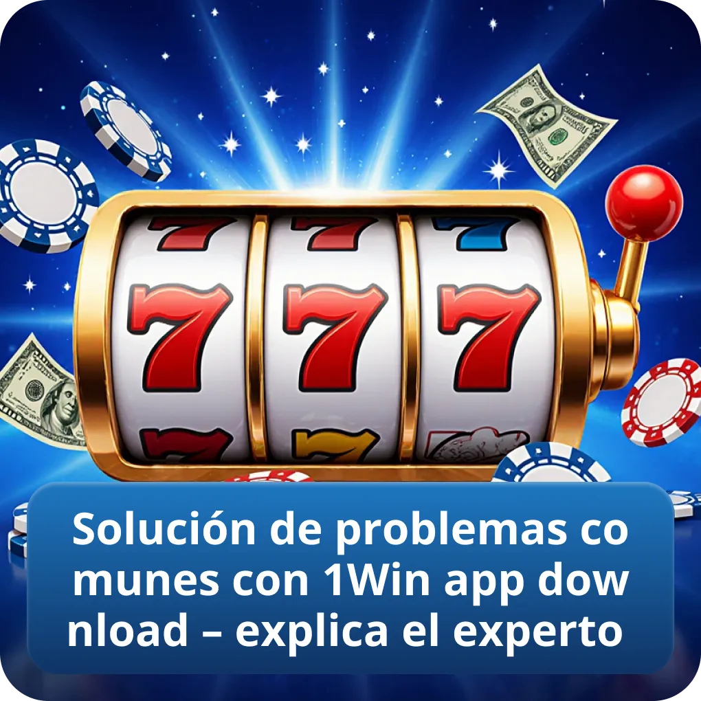 Solución de problemas comunes con 1Win app download – explica el experto